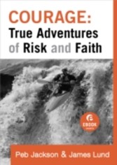 Courage: True Adventures of Risk and Faith (Ebook Shorts)