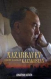 Nazarbayev and the Making of Kazakhstan