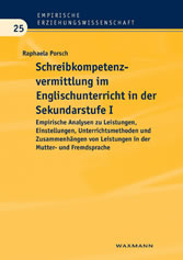 Schreibkompetenzvermittlung im Englischunterricht in der Sekundarstufe I. Empirische Analysen zu Leistungen, Einstellungen, Unterrichtsmethoden und Zusammenhängen von Leistungen in der Mutter- und Fremdsprache