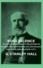 Adolescence - Its Psychology And Its Relations To Physiology, Anthropology, Sociology, Sex, Crime, And Religion (1931)