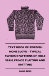 Text Book Of Swedish Home Sloyd - Typical Swedish Patterns Of Hole Seam, Fringe Plaiting And Knitting