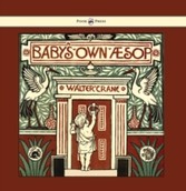 Baby's own Aesop - Being The Fables Condensed In Rhyme With Portable Morals