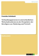 Verhandlungsprozesse in unterschiedlichen Wirtschaftssektoren in der Perspektive der Beteiligten aus Marketing und Vertrieb