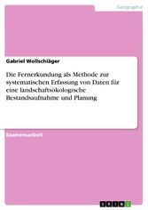 Die Fernerkundung als Methode zur systematischen Erfassung von Daten für eine landschaftsökologische Bestandsaufnahme und Planung