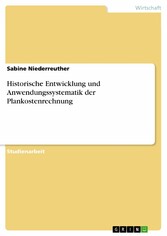 Historische Entwicklung und Anwendungssystematik der Plankostenrechnung