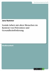 Soziale Arbeit mit alten Menschen im Kontext von Prävention und Gesundheitsförderung