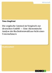 Die englische Limited im Vergleich zur deutschen GmbH - Eine ökonomische Analyse der Rechtsformwahl aus Sicht eines Unternehmers