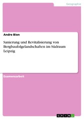 Sanierung und Revitalisierung von Bergbaufolgelandschaften im Südraum Leipzig