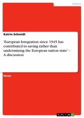 'European Integration since 1945 has contributed to saving rather than undermining the European nation state' - A discussion