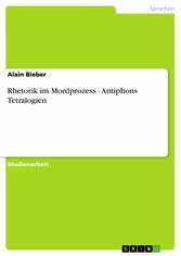 Rhetorik im Mordprozess - Antiphons Tetralogien