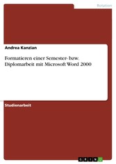 Formatieren einer Semester- bzw. Diplomarbeit mit Microsoft Word 2000