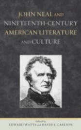 John Neal and Nineteenth-Century American Literature and Culture