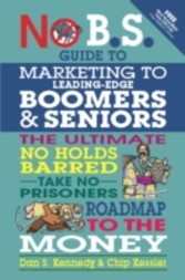 No B.S. Guide to Marketing to Leading Edge Boomers & Seniors