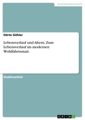 Lebensverlauf und Altern. Zum Lebensverlauf im modernen Wohlfahrtsstaat.