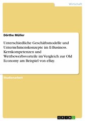 Unterschiedliche Geschäftsmodelle und Unternehmenskonzepte im E-Business. Kernkompetenzen und Wettbewerbsvorteile im Vergleich zur Old Economy am Beispiel von eBay.