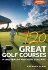 120 Great Golf Courses in Australia and New Zealand