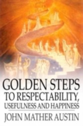 Golden Steps to Respectability, Usefulness and Happiness