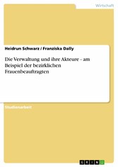 Die Verwaltung und ihre Akteure - am Beispiel der bezirklichen Frauenbeauftragten