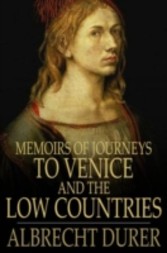 Memoirs of Journeys to Venice and the Low Countries