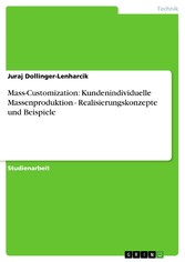 Mass-Customization: Kundenindividuelle Massenproduktion - Realisierungskonzepte und Beispiele