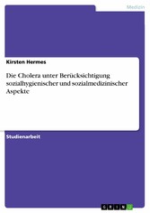 Die Cholera unter Berücksichtigung sozialhygienischer und sozialmedizinischer Aspekte