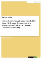 Unternehmensstrategien und Shareholder Value - Bedeutung des strategischen Managements für die wertorientierte Unternehmensführung