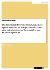 Das Internet als Instrument im Rahmen des Sponsoring von Sportlerpersönlichkeiten - eine betriebswirtschaftliche Analyse aus Sicht des Sponsors