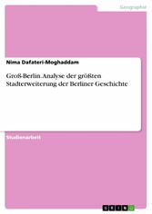 Groß-Berlin. Analyse der größten Stadterweiterung der Berliner Geschichte