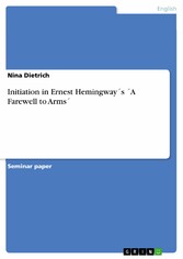 Initiation in Ernest Hemingway´s ´A Farewell to Arms´