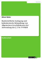 Baubetriebliche Auslegung und kalkulatorische Behandlung von Allgemeinen Geschäftskosten bei Anwendung des § 2 Nr. 5 VOB/B