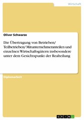 Die Übertragung von Betrieben/ Teilbetrieben/ Mitunternehmeranteilen und einzelnen Wirtschaftsgütern insbesondere unter dem Gesichtspunkt der Realteilung