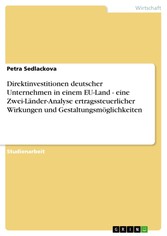 Direktinvestitionen deutscher Unternehmen in einem EU-Land - eine Zwei-Länder-Analyse ertragssteuerlicher Wirkungen und Gestaltungsmöglichkeiten