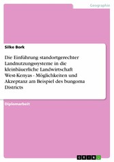 Die Einführung  standortgerechter  Landnutzungssysteme in die kleinbäuerliche Landwirtschaft West-Kenyas - Möglichkeiten und Akzeptanz am Beispiel des bungoma Districts