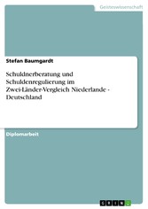 Schuldnerberatung und Schuldenregulierung im Zwei-Länder-Vergleich Niederlande - Deutschland