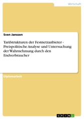 Tarifstrukturen der Festnetzanbieter - Preispolitische Analyse und Untersuchung der Wahrnehmung durch den Endverbraucher