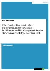 Cyber-Starlets. Eine empirische Untersuchung über parasoziale Beziehungen und Beziehungsqualitäten zu Star-Avataren wie E-Cyas oder Lara Croft