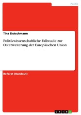 Politikwissenschaftliche Fallstudie zur Osterweiterung der Europäischen Union