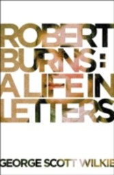 Robert Burns: A Life in Letters