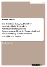 Die Richtlinie 1993/13/EG (über missbräuchliche Klauseln in Verbraucherverträgen), die Umsetzungsprobleme in Deutschland und ihre Umsetzung in verschiedenen europäischen Staaten