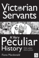 Victorian Servants, A Very Peculiar History