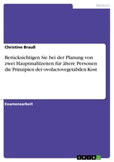 Berücksichtigen Sie bei der Planung von zwei Hauptmahlzeiten für ältere Personen die Prinzipien der ovolactovegetabilen Kost