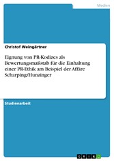 Eignung von PR-Kodizes als Bewertungsmaßstab für die Einhaltung einer PR-Ethik am Beispiel der Affäre Scharping/Hunzinger