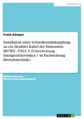 Installation einer Schutzkontaktkupplung an ein flexibles Kabel der Dimension H07RN - F3G1,5 (Unterweisung Energieelektroniker / -in Fachrichtung Betriebstechnik)