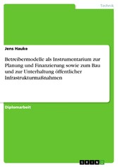 Betreibermodelle als Instrumentarium zur Planung und Finanzierung sowie zum Bau und zur Unterhaltung öffentlicher Infrastrukturmaßnahmen