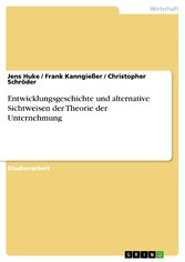 Entwicklungsgeschichte und alternative Sichtweisen der Theorie der Unternehmung