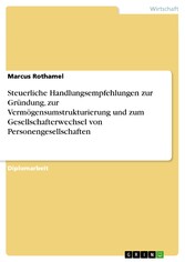 Steuerliche Handlungsempfehlungen zur Gründung, zur Vermögensumstrukturierung und zum Gesellschafterwechsel von Personengesellschaften