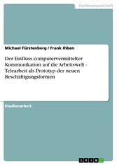 Der Einfluss computervermittelter Kommunikation auf die Arbeitswelt - Telearbeit als Prototyp der neuen Beschäftigungsformen