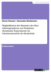 Möglichkeiten des Einsatzes des Dia-/ Arbeitsprojektors zur  Projektion chemischer Experimente im Chemieunterricht der  Realschule