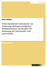 Umweltpolitische Instrumente zur Förderung ökologieverträglicher Mobilitätsformen am Beispiel der Entlastung der Innenstädte vom Autoverkehr