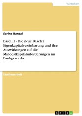 Basel II - Die neue Baseler Eigenkapitalvereinbarung und ihre Auswirkungen auf die Mindestkapitalanforderungen im Bankgewerbe